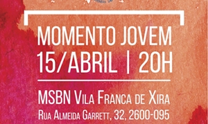 15/Abril - Momento Jovem em Vila Franca de Xira