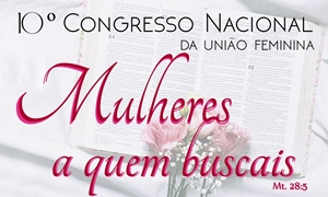 "Mulheres, a quem buscais", será o tema do Congresso Nacional