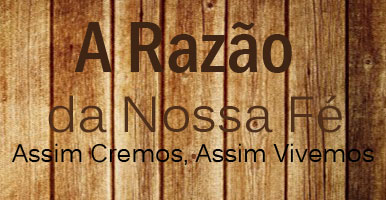 A Razão da Nossa Fé: Assim cremos, assim vivemos